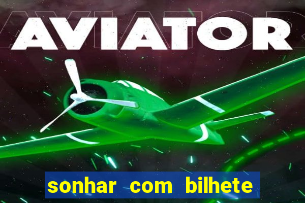 sonhar com bilhete de loteria livro dos sonhos